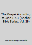 Hardcover The Gospel According to John I-XII (Anchor Bible Series, Vol. 29) Book