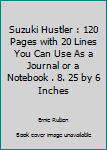 Suzuki Hustler : 120 Pages with 20 Lines You Can Use As a Journal or a Notebook . 8. 25 by 6 Inches