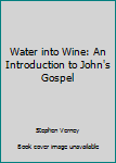 Paperback Water into Wine: An Introduction to John's Gospel Book