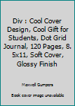 Paperback Div : Cool Cover Design, Cool Gift for Students, Dot Grid Journal, 120 Pages, 8. 5x11, Soft Cover, Glossy Finish Book