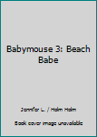 Unknown Binding Babymouse 3: Beach Babe Book