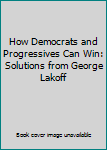 How Democrats and Progressives Can Win: Solutions from George Lakoff