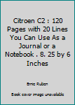 Citroen C2 : 120 Pages with 20 Lines You Can Use As a Journal or a Notebook . 8. 25 by 6 Inches