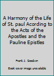 Unknown Binding A Harmony of the Life of St. paul Acording to the Acts of the Apostles and the Pauline Epistles Book