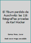 El álbum perdido de Auschwitz: Las 116 fotografías privadas de Karl Hocker