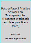 Textbook Binding Paso a Paso 3 Practice Answers on Transparencies (Praactice Workbook and Mas practica y tarea) Book
