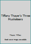 Hardcover Tiffany Thayer's Three Musketeers Book