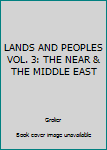 Hardcover LANDS AND PEOPLES VOL. 3: THE NEAR & THE MIDDLE EAST Book