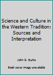 Paperback Science and Culture in the Western Tradition: Sources and Interpretation Book