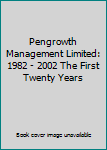 Hardcover Pengrowth Management Limited: 1982 - 2002 The First Twenty Years Book