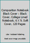 Paperback Composition Notebook Black Cover : Black Cover, College Lined Notebook, 6 X 9, Soft Cover, 120 Pages Book