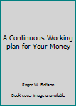 Hardcover A Continuous Working plan for Your Money Book
