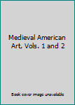 Unknown Binding Medieval American Art, Vols. 1 and 2 Book