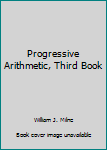 Hardcover Progressive Arithmetic, Third Book