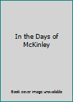 Hardcover In the Days of McKinley Book
