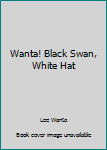 Paperback Wanta! Black Swan, White Hat Book