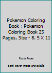 Pokemon Coloring Book: pokemon coloring book 25 Pages, Size - 8.5" x 11"