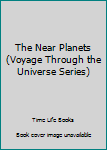 Hardcover The Near Planets (Voyage Through the Universe Series) Book