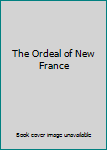 Unknown Binding The Ordeal of New France Book