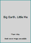 Library Binding Big Earth, Little Me Book