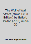 The Wolf of Wall Street (Movie Tie-in Edition) by Belfort, Jordan (2013) Audio CD