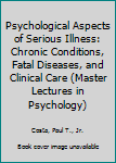 Paperback Psychological Aspects of Serious Illness: Chronic Conditions, Fatal Diseases, and Clinical Care (Master Lectures in Psychology) Book