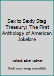 Sex to Sexty Stag Treasury; The First Anthology of American Jokelore