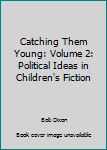 Paperback Catching Them Young: Volume 2: Political Ideas in Children's Fiction Book