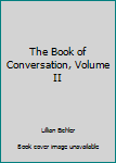 Hardcover The Book of Conversation, Volume II Book