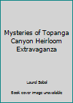 Mysteries of Topanga Canyon Heirloom Extravaganza