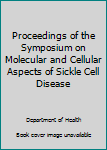Hardcover Proceedings of the Symposium on Molecular and Cellular Aspects of Sickle Cell Disease Book