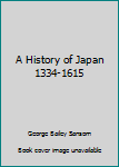 Hardcover A History of Japan 1334-1615 Book