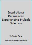 Paperback Inspirational Persuasion: Experiencing Multiple Sclerosis Book
