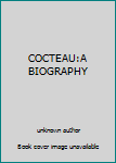 Unknown Binding COCTEAU:A BIOGRAPHY Book
