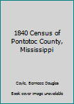 Hardcover 1840 Census of Pontotoc County, Mississippi Book