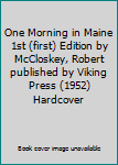 One Morning in Maine 1st (first) Edition by McCloskey, Robert published by Viking Press (1952) Hardcover