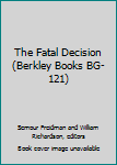 Mass Market Paperback The Fatal Decision (Berkley Books BG-121) Book