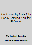 Unknown Binding Cookbook by Gate City Bank, Serving You for 90 Years Book