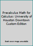 Paperback Precalculus Math for Calculus: University of Houston Downtown Custom Edition Book
