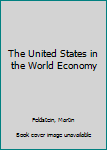 Hardcover The United States in the World Economy Book