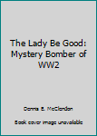 Hardcover The Lady Be Good: Mystery Bomber of WW2 Book