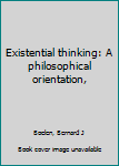 Paperback Existential thinking: A philosophical orientation, Book