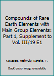 Hardcover Compounds of Rare Earth Elements with Main Group Elements: Part 1, Supplement to Vol. III/19 E1 Book