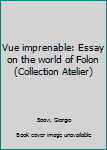 Unknown Binding Vue imprenable: Essay on the world of Folon (Collection Atelier) Book