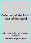 Paperback Collecting Model Farm Toys of the World Book