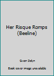 Paperback Her Risque Romps (Beeline) Book