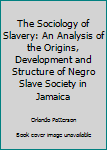 Paperback The Sociology of Slavery: An Analysis of the Origins, Development and Structure of Negro Slave Society in Jamaica Book