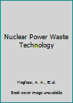 Hardcover Nuclear Power Waste Technology Book