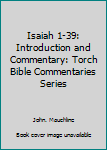 Isaiah 1-39: Introduction and Commentary: Torch Bible Commentaries Series