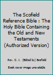 The Scofield Reference Bible : The Holy Bible Containing the Old and New Testaments (Authorized Version)